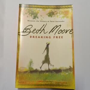 Breaking Free: Discover the Victory of Total Surrender by Moore, Beth